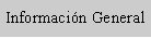 Cuadro de texto: Informaci�n General